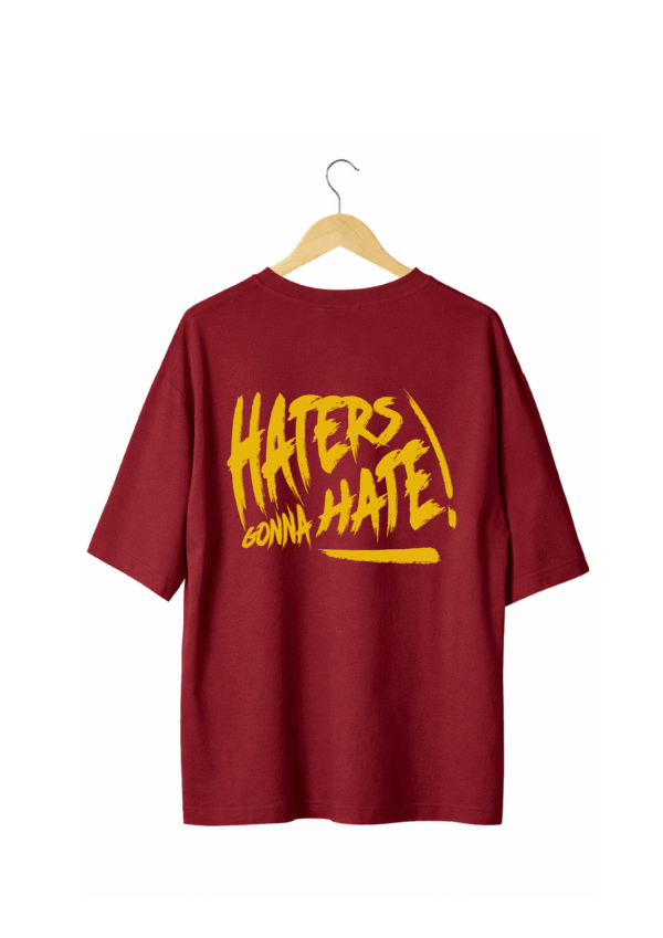 Haters Gonna Hate Maroon T-Shirt (Oversized)